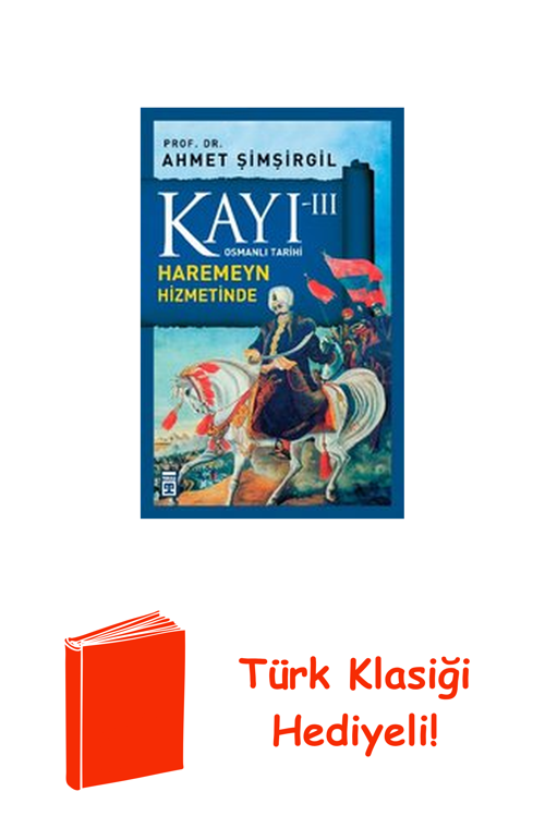 Osmanlı Tarihi Kayı 3 - Haremeyn Hizmetinde + Türk Klasiği Hediye