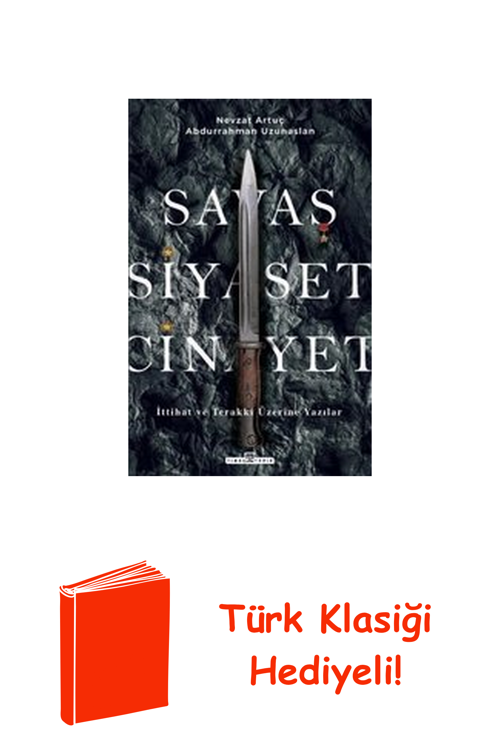 Savaş Siyaset Cinayet - İttihat Ve Terakki Üzer... + Türk Klasiği Hediye