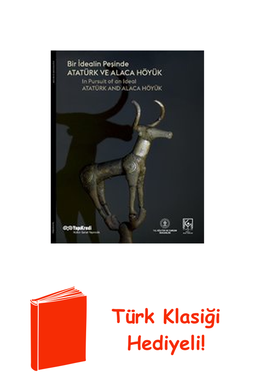 Bir İdealin Peşinde - Atatürk Ve Alaca Höyük + Türk Klasiği Hediye