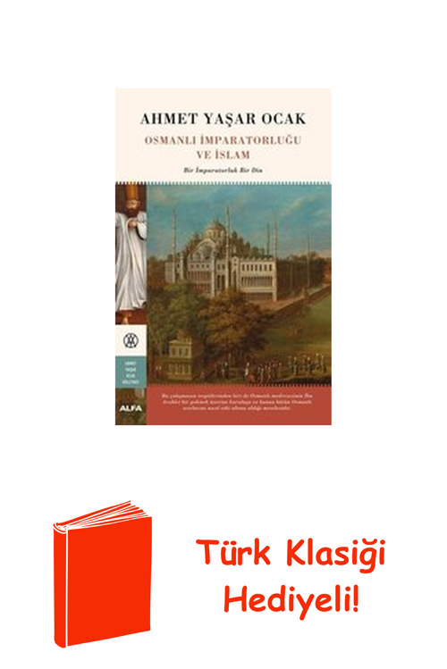 Osmanlı İmparatorluğu Ve İslam-Bir İmparatorluk... + Türk Klasiği Hediye