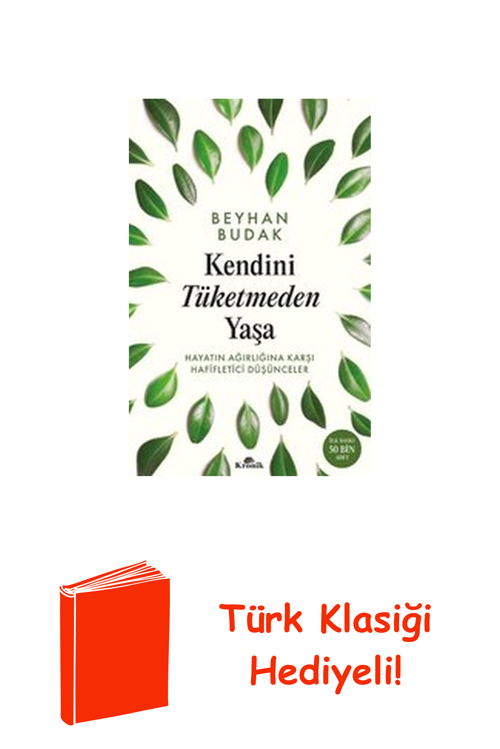 Kendini Tüketmeden Yaşa - Hayatın Ağırlığına Ka... + Türk Klasiği Hediye
