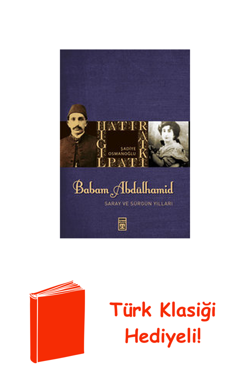 Babam Sultan Abdülhamit Saray Ve Sürgün Yılları + Türk Klasiği Hediye