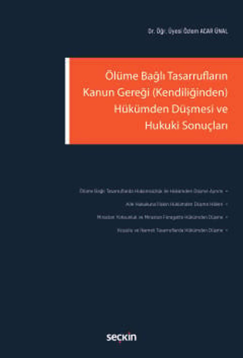Ölüme Bağlı Tasarrufların Kanun Gereği (Kendiliğinden) Hükümden Düşmesi ve Hukuki Sonuçları Dr. Öğr. Üyesi Özlem Acar Ün