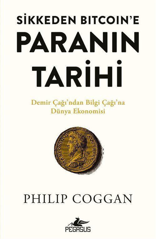 Sikkeden Bıtcoın'e Paranın Tarihi - Demir Çağı'ndan Bilgi Çağı'na Dünya Ekonomisi