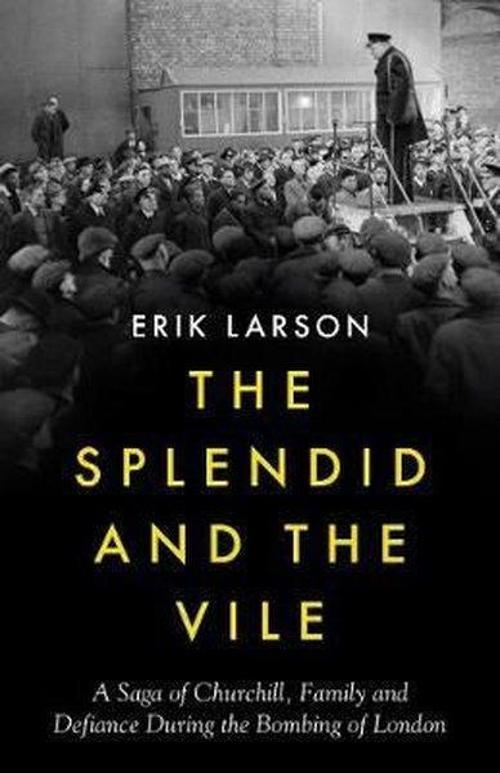 The Splendid and the Vile: A Saga of Churchill Family and Defiance During the Blitz