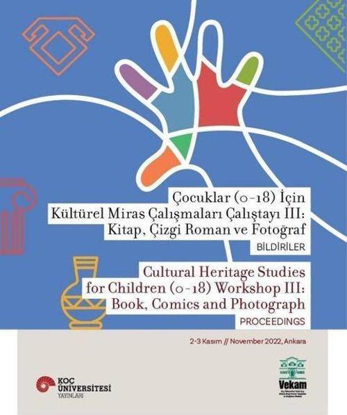 Çocuklar (0-18) İçin Kültürel Miras Çalışmaları Çalıştayı 3: Kitap Çizgi Roman ve Fotoğraf Bildirile