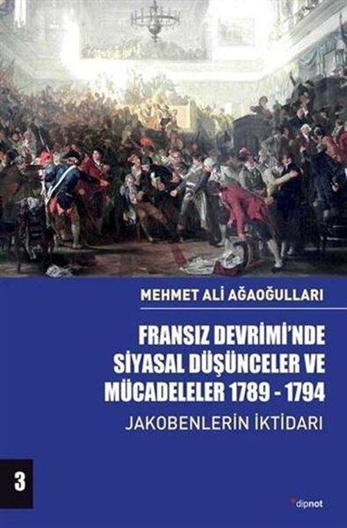 Fransız Devrimi'nde Siyasal Düşünceler ve Mücadeleler 1789-1794 3.Cilt - Jakobenlerin İktidarı