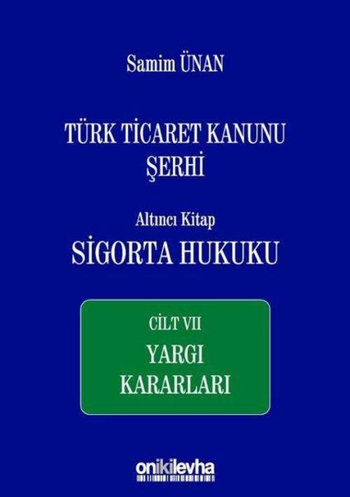 Türk Ticaret Kanunu Şerhi Altıncı Kitap: Sigorta Hukuku Cilt 7 - Yargı Kararları