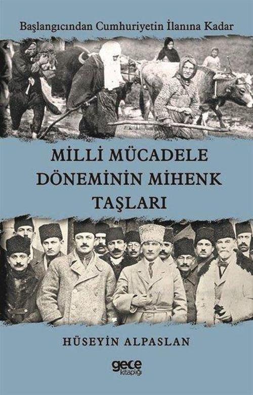 Milli Mücadele Döneminin Mihenk Taşları - Başlangıcından Cumhuriyetin İlanına Kadar