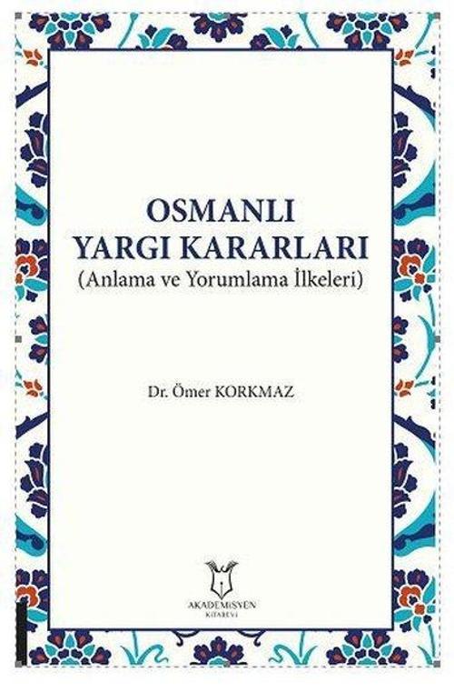 Osmanlı Yargı Kararları - Anlama ve Yorumlama İlkeleri