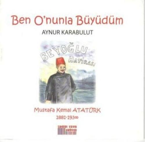 Ben O'nunla Büyüdüm - Mustafa Kemal Atatürk 1881-1938