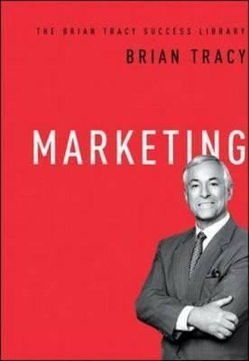 Marketing (The Brian Tracy Success Library)