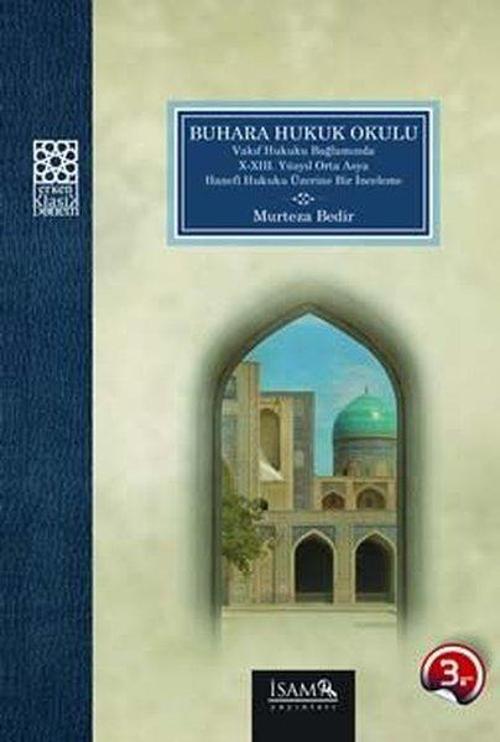 Buhara Hukuk Okulu Vakıf Hukuku Bağlamında 10-12.Yüzyıl Orta Asya Hanefi Hukuku Üzerine Bir İnceleme