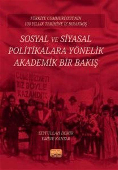Türkiye Cumhuriyeti'nin 100 Yıllık Tarihine İz Bırakmış Sosyal Ve Siyasal Politikalara Yönelik Akademik Bir Bakış