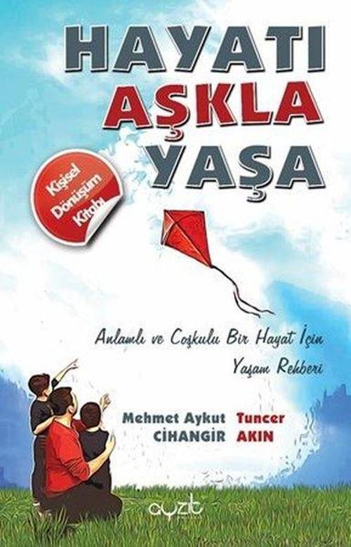 Hayatı Aşkla Yaşa - Anlamlı ve Coşkulu Bir Hayat İçin Yaşam Rehberi
