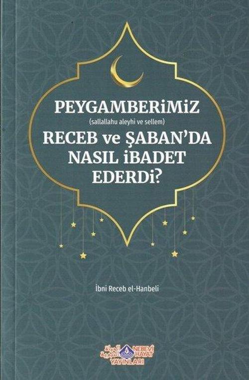 Peygamberimiz (s.a.v) Receb ve Şaban'da Nasıl İbadet Ederdi?
