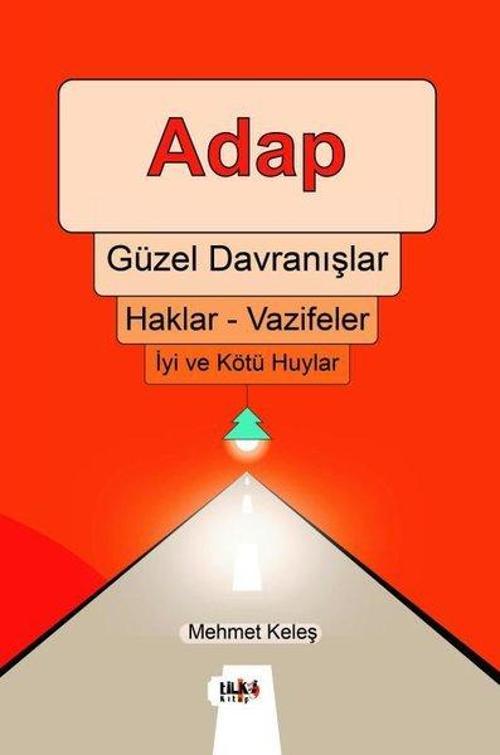 Adap: Güzel Davranışlar - Haklar - Vazifeler - İyi ve Kötü Huylar