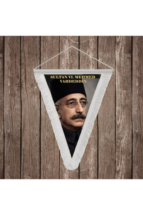 Sultan VI. Mehmed Vahideddin Beyaz Saçaklı Takdim Flama Bayrak Osmanlı Padişahları Serisi