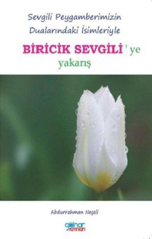 Biricik Sevgili'ye Yakarış - Sevgili Peygamberimizin Dualarındaki İsimleriyle