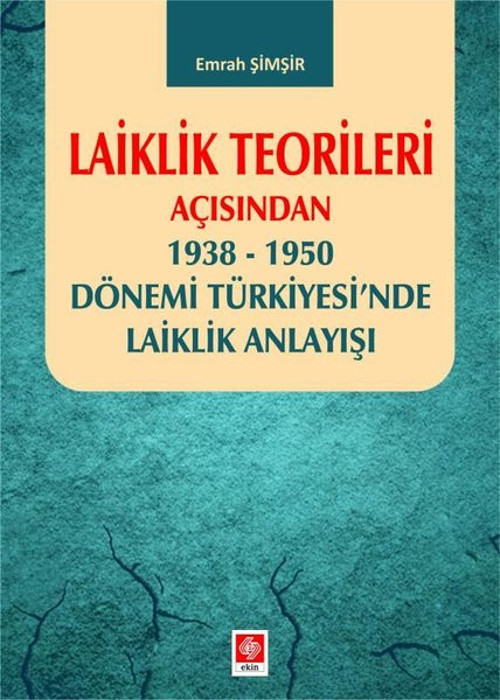 Laiklik Teorileri Açısından 1938-1950 Dönemi Türkiyesi'nde Laiklik Anlayışı