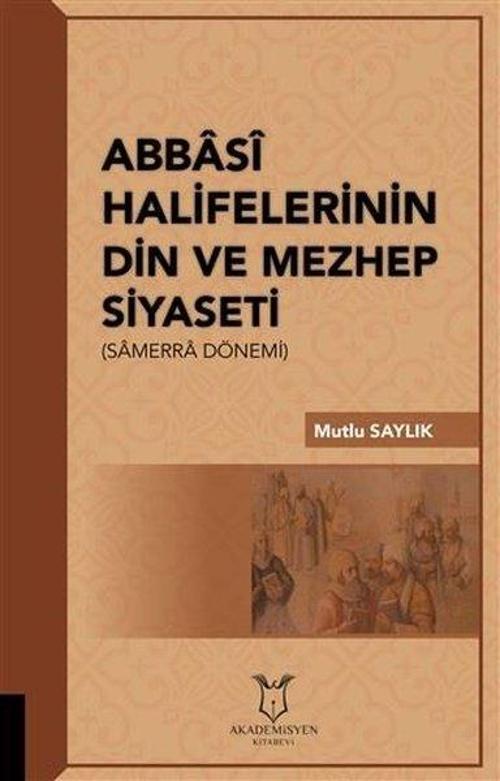 Abbasi Halifelerinin Din ve Mezhep Siyaseti-  Samerra Dönemi