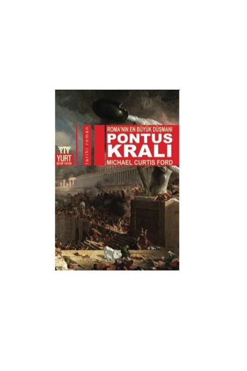 Pontus Kralı - Roma’Nın En Büyük Düşmanı Michail Curtis Ford
