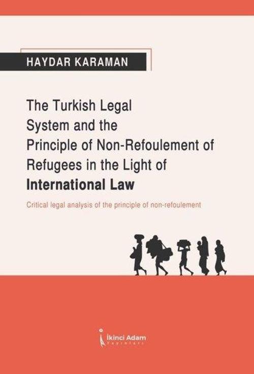 The Turkish Legal System and the Principle of Non- Refoulement of Refugees in the Light of İnternati