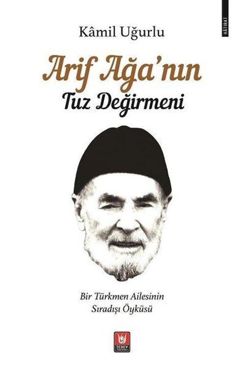 Arif Ağanın Tuz Değirmeni - Bir Türkmen Ailesinin Sıradışı Öyküsü