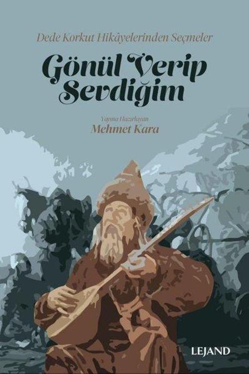 Gönül Verip Sevdiğim - Dede Korkut Hikayelerinden Seçmeler