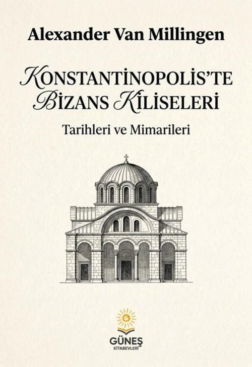 Konstantinopolis'te Bizans Kiliseleri - Tarihleri ve Mimarileri