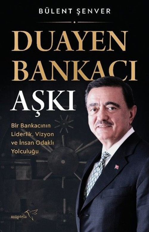Duayen Bankacı Aşkı: Bir Bankacının Liderlik Vizyon ve İnsan Odaklı Yolculuğu