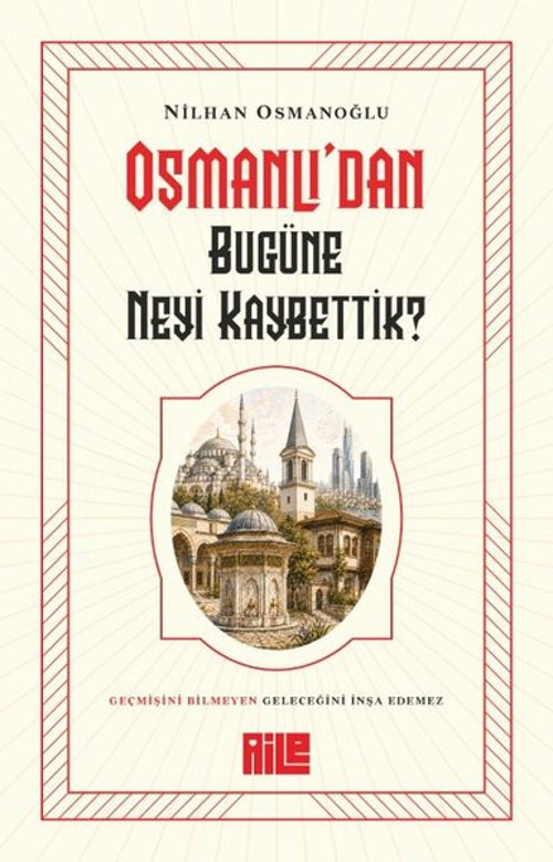 Osmanlı'dan Bugüne Neyi Kaybettik?