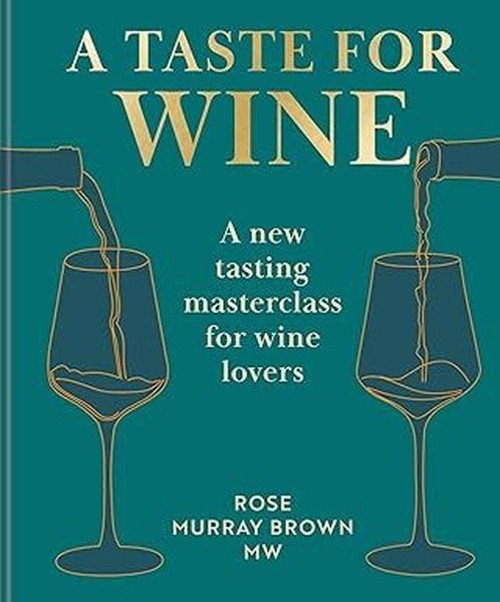 A Taste for Wine A new tasting masterclass for wine lovers