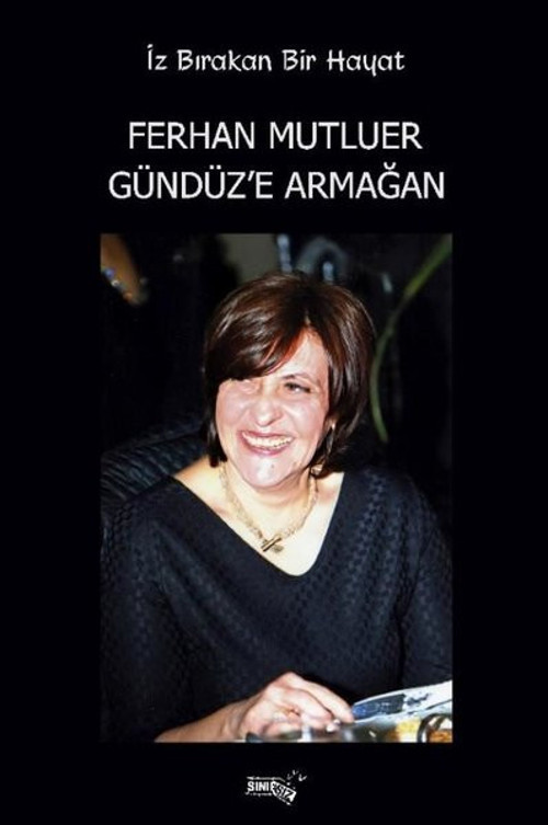 İz Bırakan Bir Hayat: Ferhan Mutluer Gündüz'e Armağan