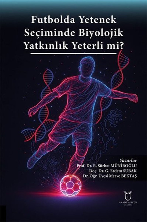 Futbolda Yetenek Seciminde Biyolojik Yatkınlık Yeterli mi