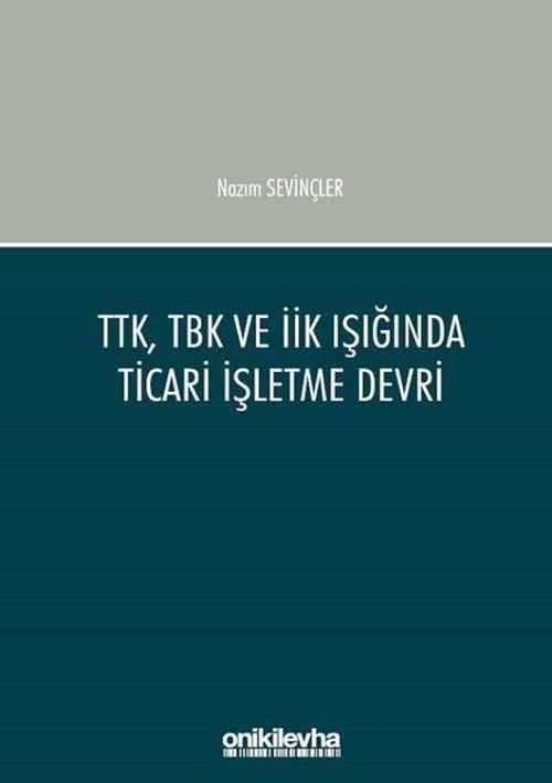 TTK TBK ve İİK Işığında Ticari İşletme Devri