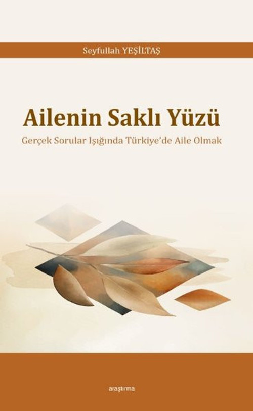 Ailenin Saklı Yüzü - Gerçek Sorular Işığında Türkiye'de Aile Olmak