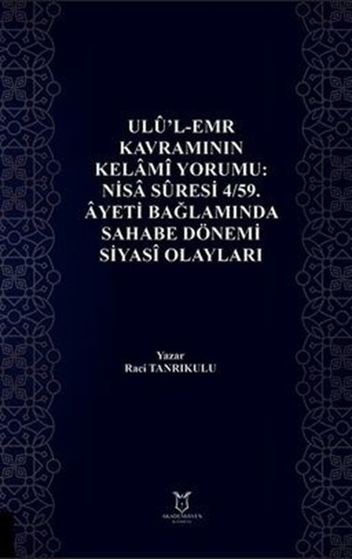 Ulu'l - Emr Kavramının Kelami Yorumu: Nisa Suresi 4/59. Ayeti Bağlamında Sahabe Dönemi Siyasi Olayla