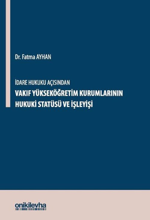 İdare Hukuku Açısından Vakıf Yükseköğretim Kurumlarının Hukuki Statüsü ve İşleyişi