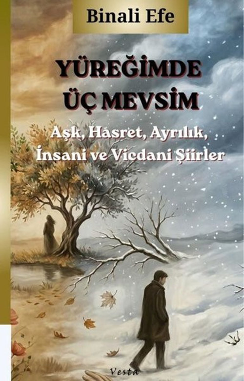 Yüreğimde Üç Mevsim - Aşk Hasret Ayrılık İnsani ve Vicdani Şiirler