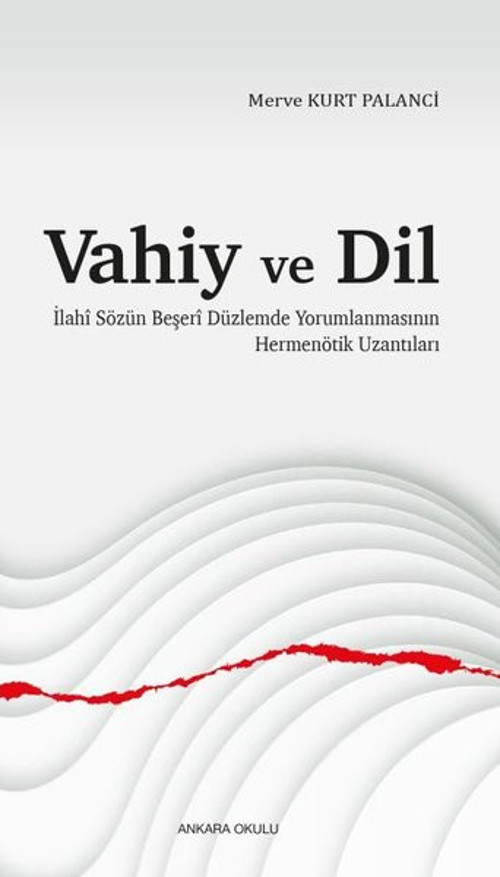 Vahiy ve Dil - İlahi Sözün Beşeri Düzlemde Yorumlanmasının Hermenötik Uzantıları