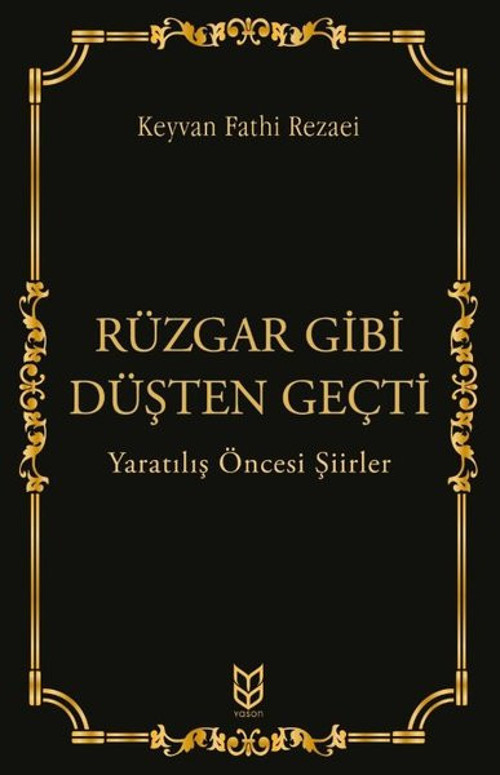 Rüzgar Gibi Düşten Geçti - Yaratılış Öncesi Şiirler