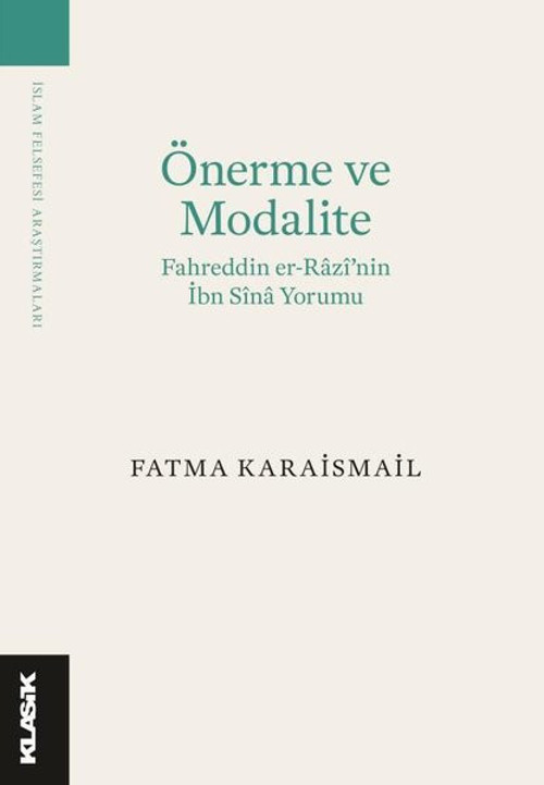 Önerme ve Modalite: Fahreddin er-Razi'nin İbn Sina Yorumu-İslam Felsefesi Araştırmaları