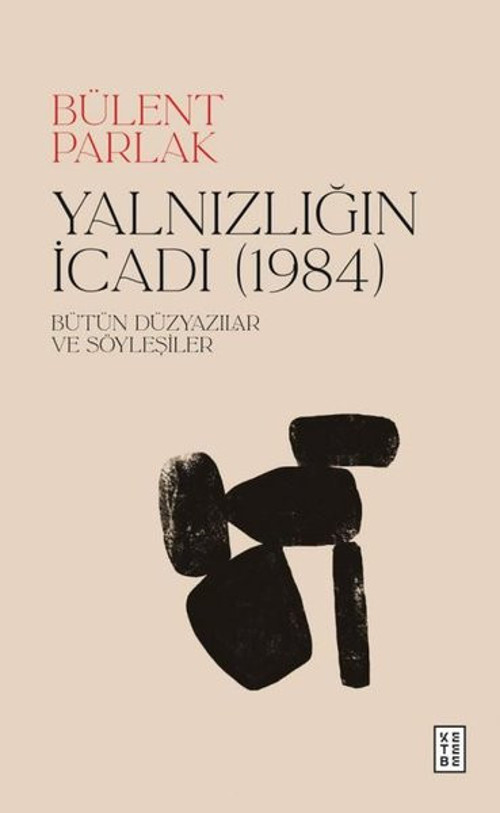 Yalnızlığın İcadı (1984) Bütün Düzyazılar ve Söyleşiler