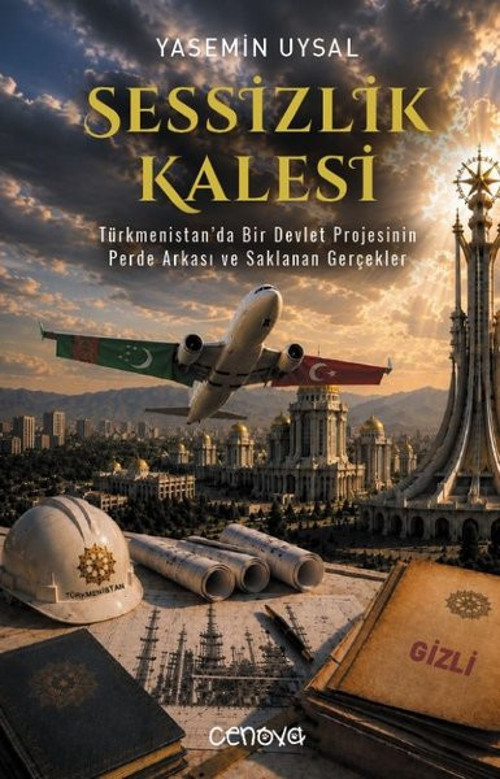 Sessizlik Kalesi - Türkmenistan'da Bir Devlet Projesinin Perde Arkası ve Saklanan Gerçekler