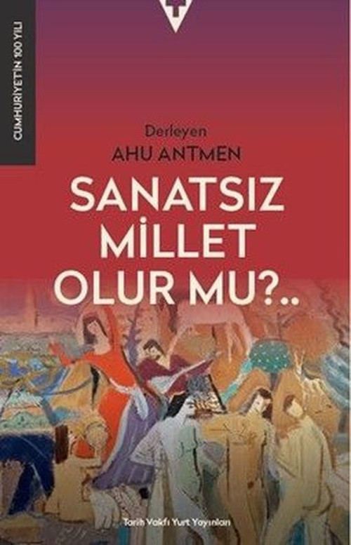 Sanatsız Millet Olur mu?..