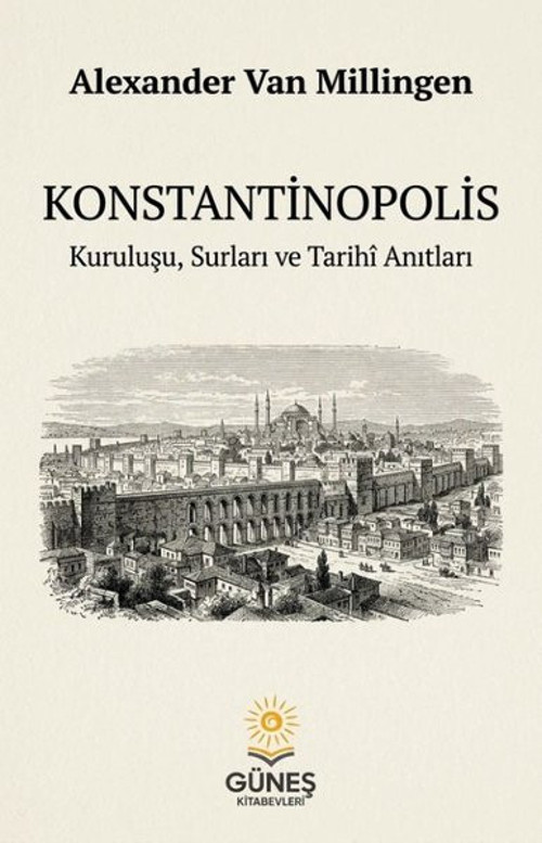 Konstantinopolis - Kuruluşu Surları ve Tarihi Anıtları