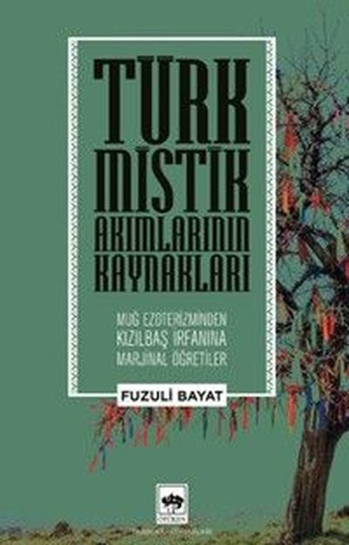Türk Mistik Akımlarının Kaynakları - Muğ Ezoterizminden Kızılbaş İrfanına Marjinal Öğretiler