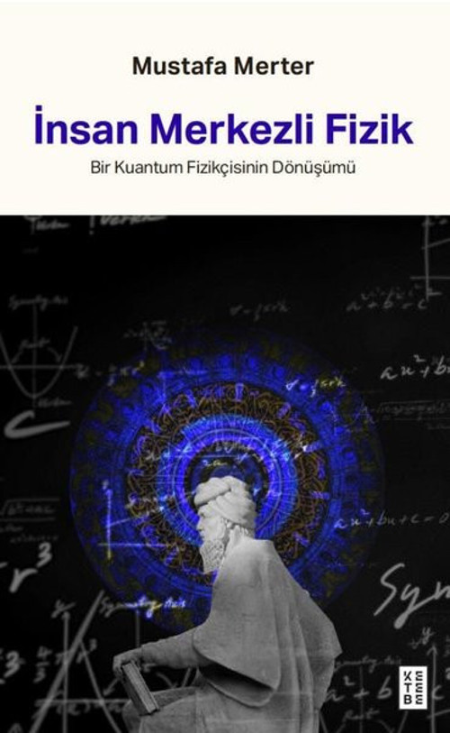 İnsan Merkezli Fizik - Bir Kuantum Fizikçisinin Dönüşümü