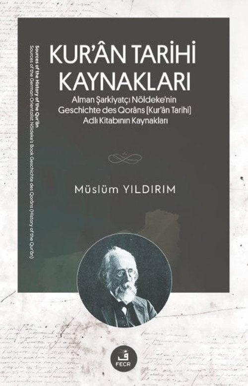 Kur'an Tarihi Kaynakları - Alman Şarkiyatçı Nöldeke'nin Geschichte des Qorans (Kur'an Tarihi) Adlı K